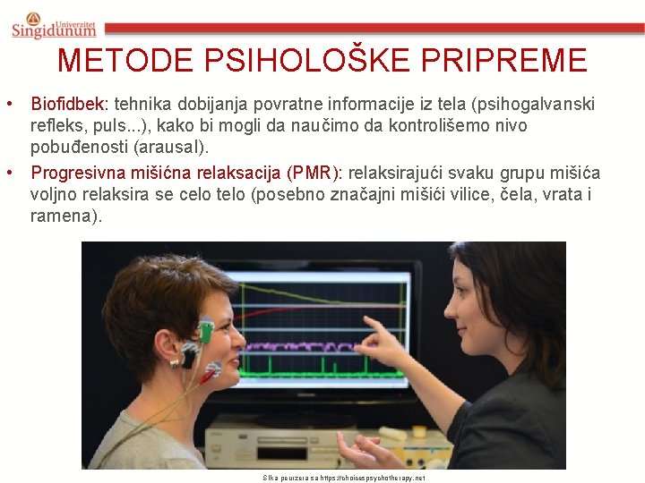 METODE PSIHOLOŠKE PRIPREME • Biofidbek: tehnika dobijanja povratne informacije iz tela (psihogalvanski refleks, puls.