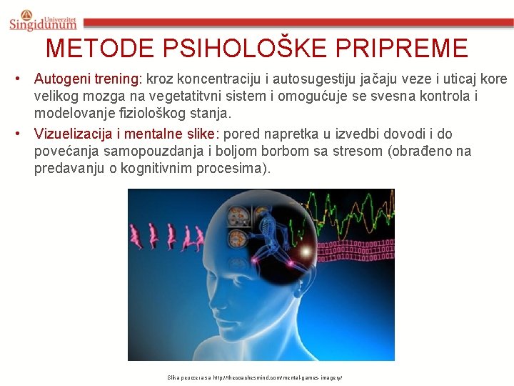 METODE PSIHOLOŠKE PRIPREME • Autogeni trening: kroz koncentraciju i autosugestiju jačaju veze i uticaj