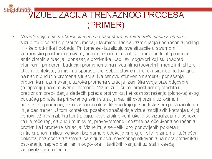 VIZUELIZACIJA TRENAŽNOG PROCESA (PRIMER) • Vizuelizacija cele utakmice ili meča sa akcentom na reverzibilni