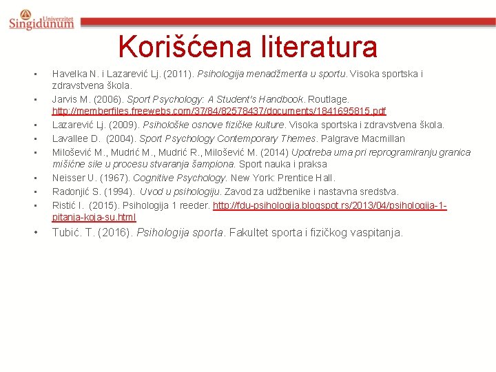 Korišćena literatura • • • Havelka N. i Lazarević Lj. (2011). Psihologija menadžmenta u