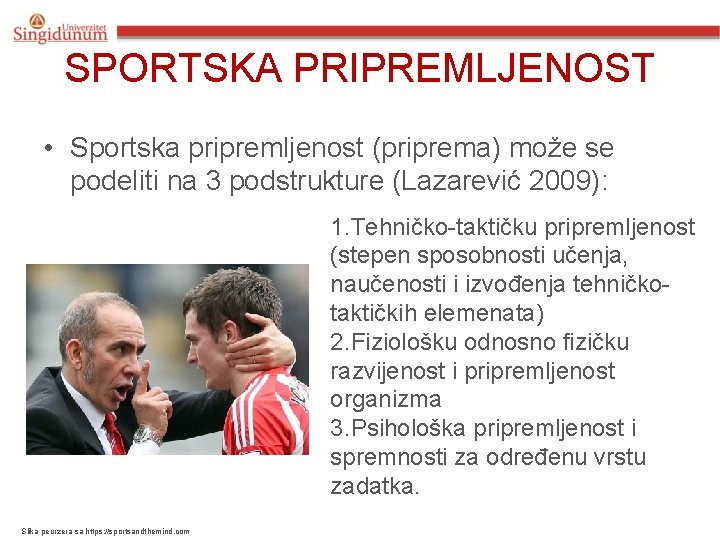SPORTSKA PRIPREMLJENOST • Sportska pripremljenost (priprema) može se podeliti na 3 podstrukture (Lazarević 2009):
