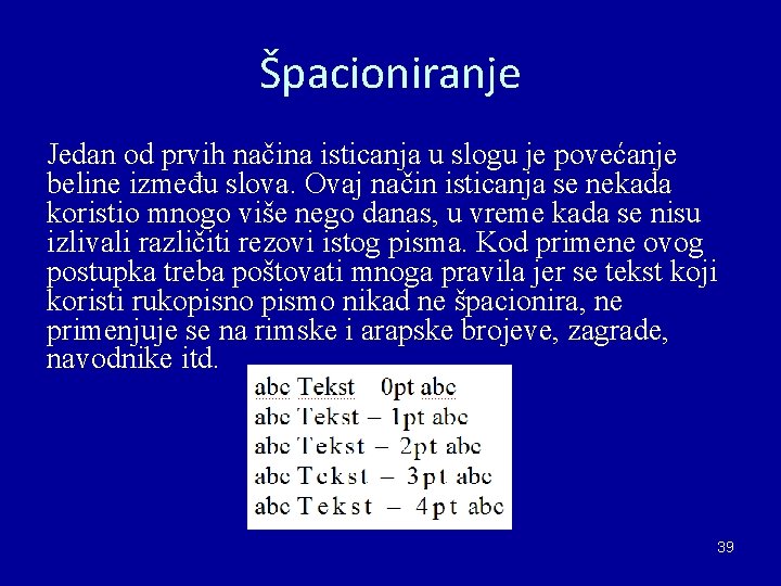 Špacioniranje Jedan od prvih načina isticanja u slogu je povećanje beline između slova. Ovaj