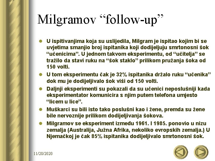 Milgramov “follow-up” l U ispitivanjima koja su uslijedila, Milgram je ispitao kojim bi se