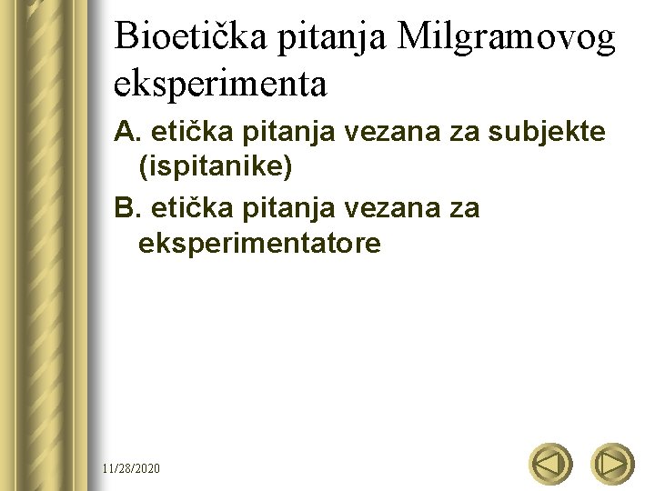 Bioetička pitanja Milgramovog eksperimenta A. etička pitanja vezana za subjekte (ispitanike) B. etička pitanja