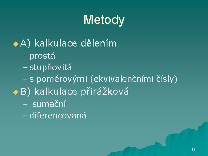 Metody u A) kalkulace dělením – prostá – stupňovitá – s poměrovými (ekvivalenčními čísly)