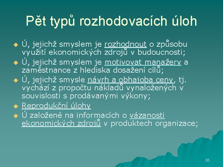 Pět typů rozhodovacích úloh u u u Ú, jejichž smyslem je rozhodnout o způsobu