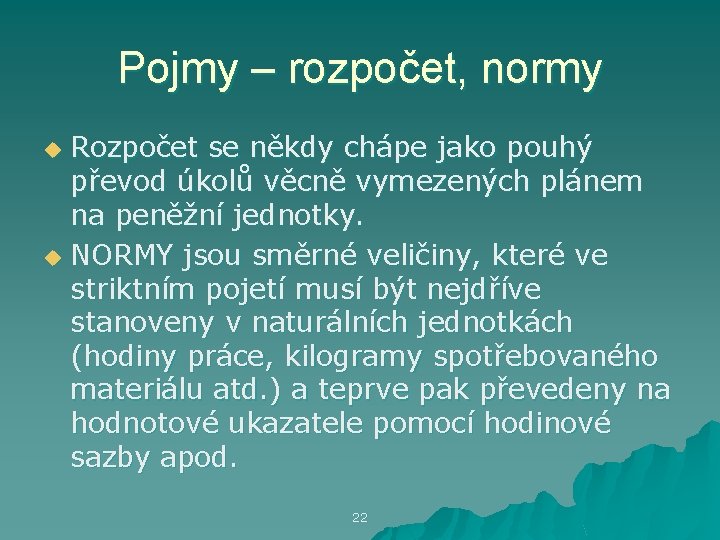 Pojmy – rozpočet, normy Rozpočet se někdy chápe jako pouhý převod úkolů věcně vymezených