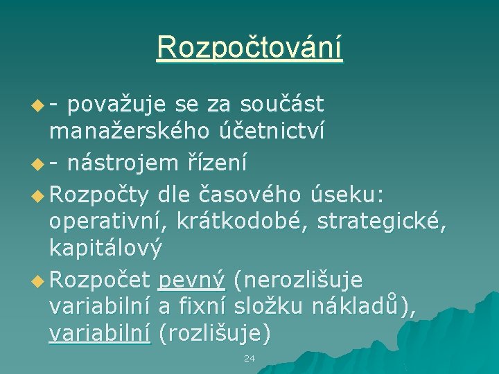 Rozpočtování u - považuje se za součást manažerského účetnictví u - nástrojem řízení u