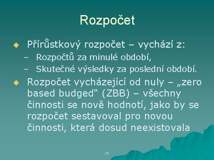 Rozpočet u Přírůstkový rozpočet – vychází z: – Rozpočtů za minulé období, – Skutečné