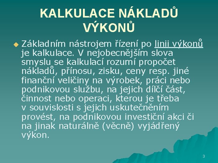 KALKULACE NÁKLADŮ VÝKONŮ u Základním nástrojem řízení po linii výkonů je kalkulace. V nejobecnějším