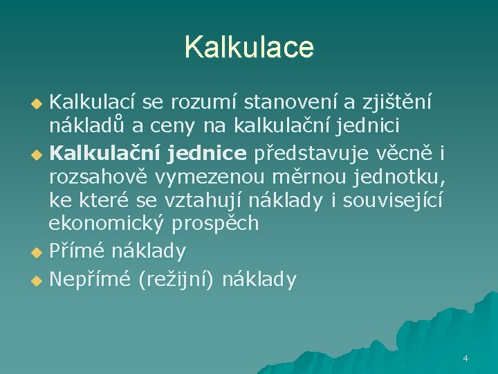 Kalkulace Kalkulací se rozumí stanovení a zjištění nákladů a ceny na kalkulační jednici u