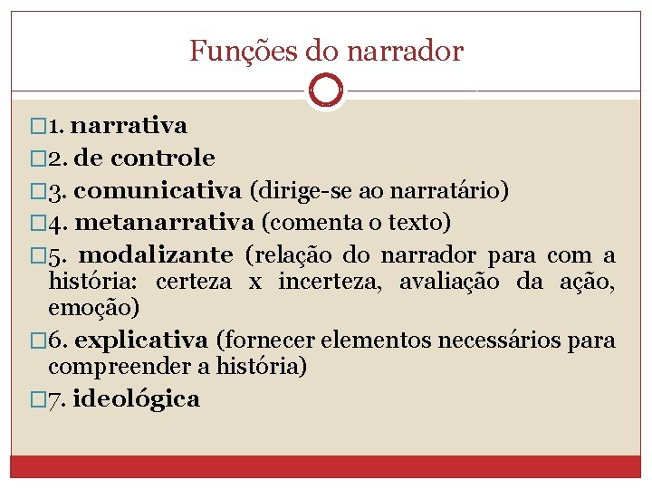Funções do narrador � 1. narrativa � 2. de controle � 3. comunicativa (dirige-se