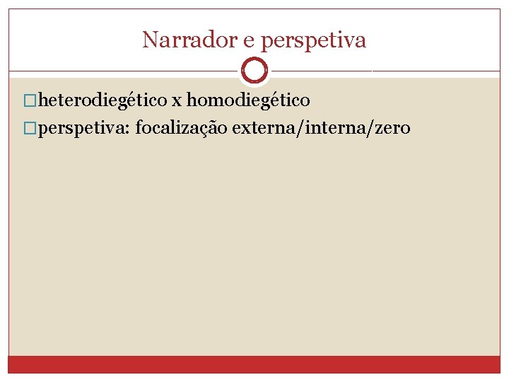 Narrador e perspetiva �heterodiegético x homodiegético �perspetiva: focalização externa/interna/zero 