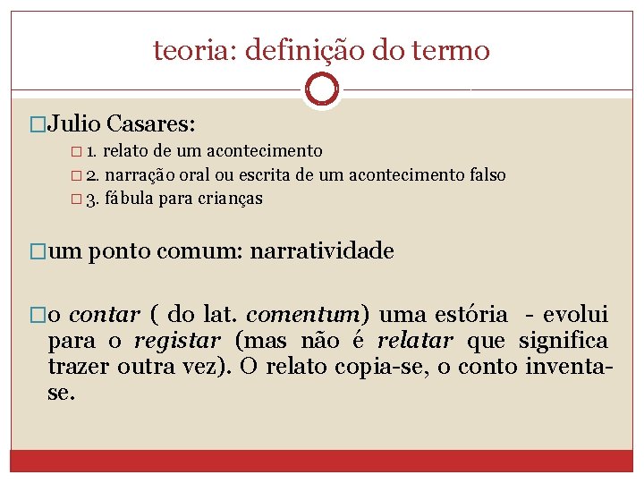 teoria: definição do termo �Julio Casares: � 1. relato de um acontecimento � 2.