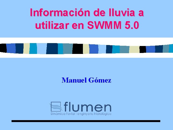 Información de lluvia a utilizar en SWMM 5. 0 Manuel Gómez 