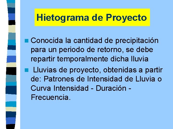 Hietograma de Proyecto n Conocida la cantidad de precipitación para un periodo de retorno,