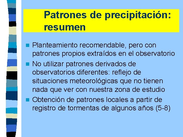Patrones de precipitación: resumen Planteamiento recomendable, pero con patrones propios extraídos en el observatorio