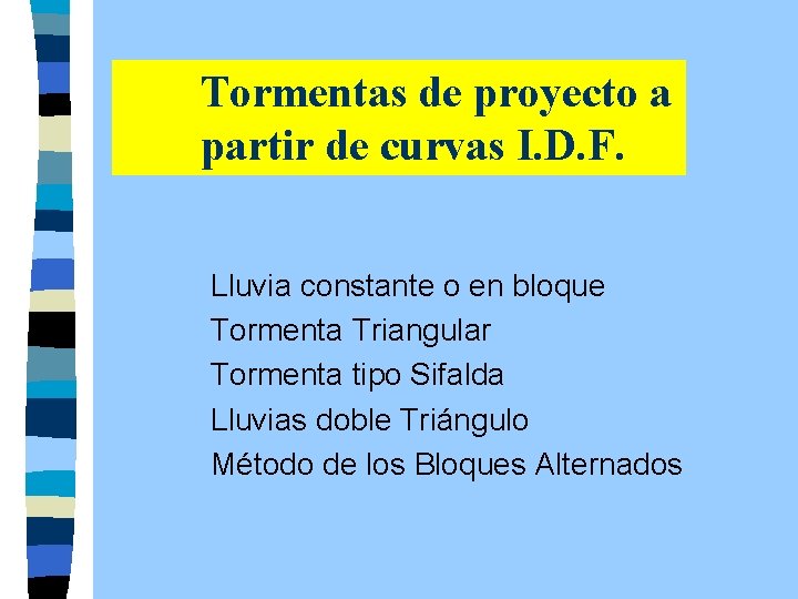 Tormentas de proyecto a partir de curvas I. D. F. Lluvia constante o en