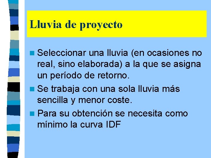 Lluvia de proyecto n Seleccionar una lluvia (en ocasiones no real, sino elaborada) a