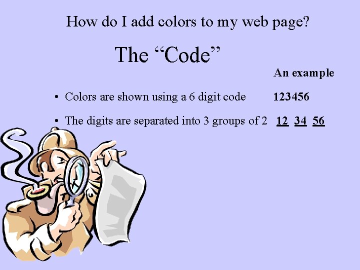 How do I add colors to my web page? The “Code” • Colors are