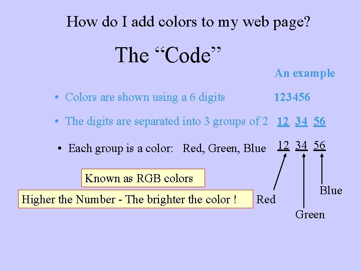 How do I add colors to my web page? The “Code” • Colors are