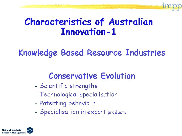 Characteristics of Australian Innovation-1 Knowledge Based Resource Industries Conservative Evolution Scientific strengths – Technological