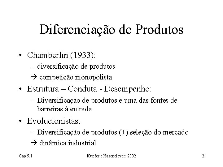 Diferenciação de Produtos • Chamberlin (1933): – diversificação de produtos competição monopolista • Estrutura