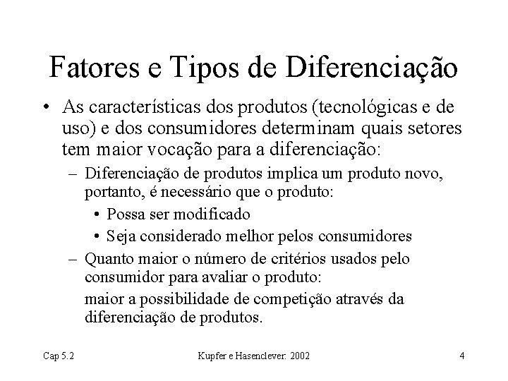 Fatores e Tipos de Diferenciação • As características dos produtos (tecnológicas e de uso)