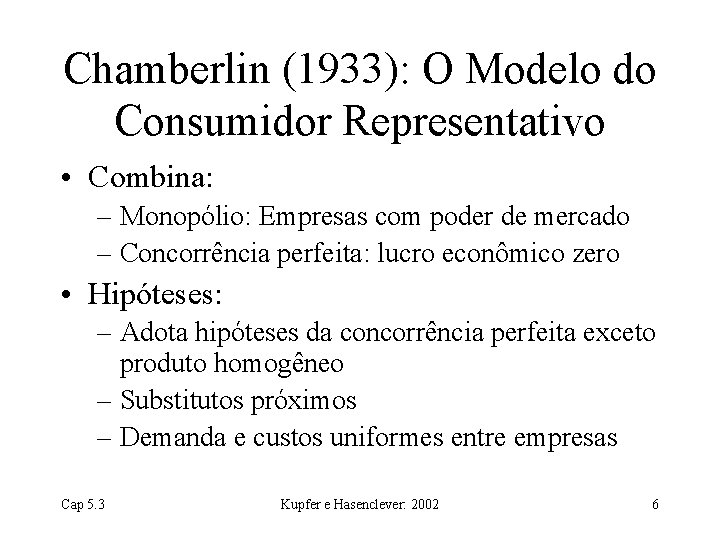 Chamberlin (1933): O Modelo do Consumidor Representativo • Combina: – Monopólio: Empresas com poder