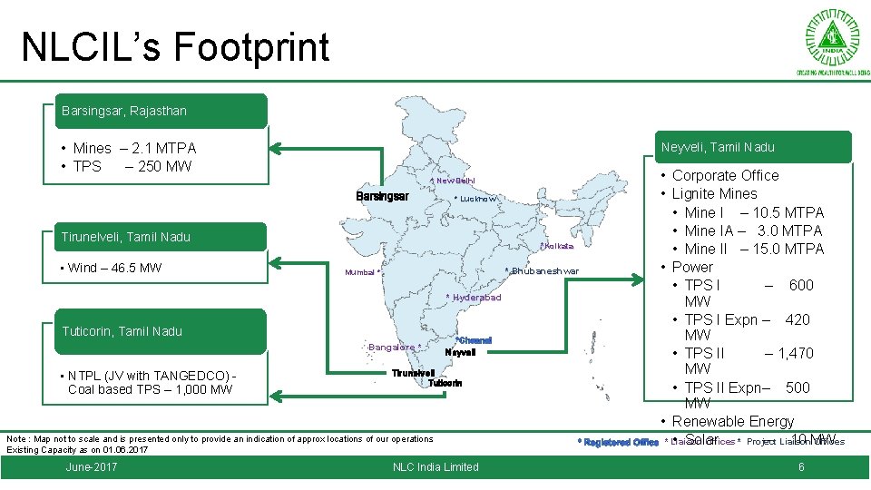 NLCIL’s Footprint Barsingsar, Rajasthan • Mines – 2. 1 MTPA • TPS – 250