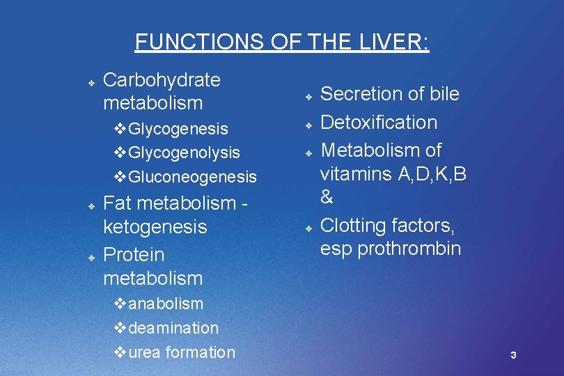 FUNCTIONS OF THE LIVER: v Carbohydrate metabolism v. Glycogenesis v. Glycogenolysis v. Gluconeogenesis v