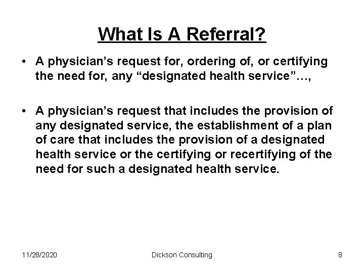 What Is A Referral? • A physician’s request for, ordering of, or certifying the