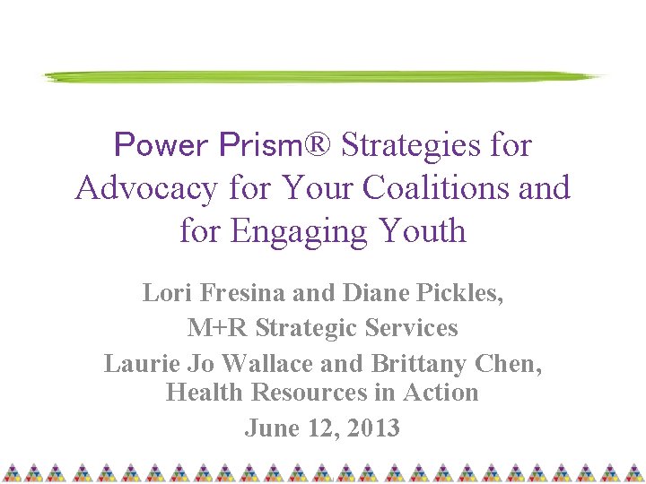 Power Prism® Strategies for Advocacy for Your Coalitions and for Engaging Youth Lori Fresina