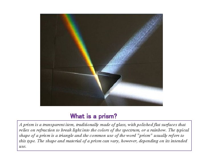 What is a prism? A prism is a transparent item, traditionally made of glass,