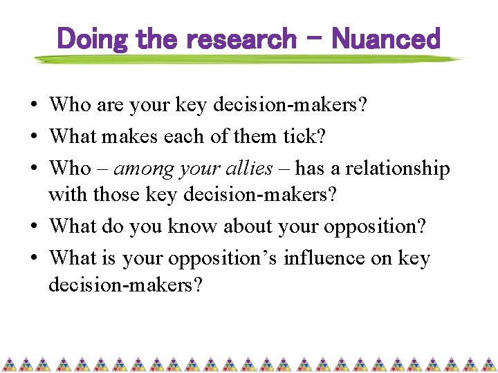 Doing the research - Nuanced • Who are your key decision-makers? • What makes