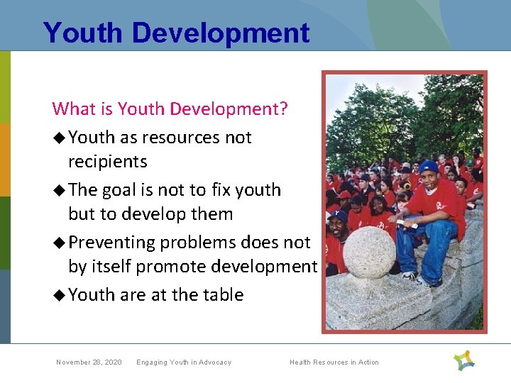 Youth Development What is Youth Development? u Youth as resources not recipients u The