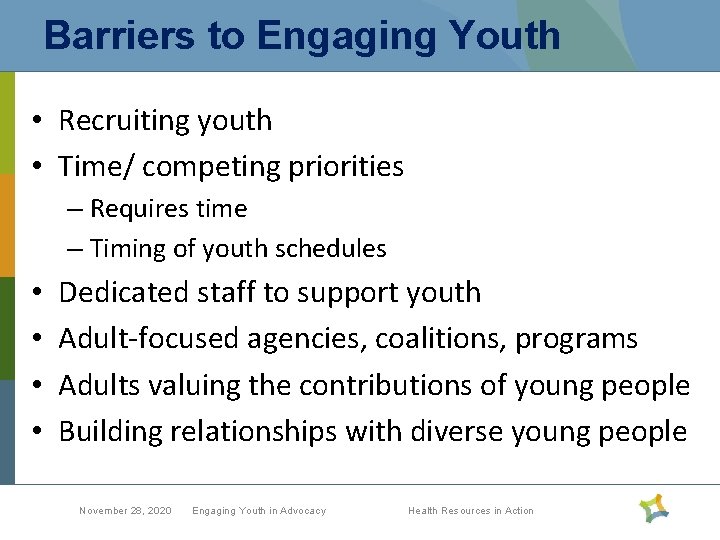Barriers to Engaging Youth • Recruiting youth • Time/ competing priorities – Requires time
