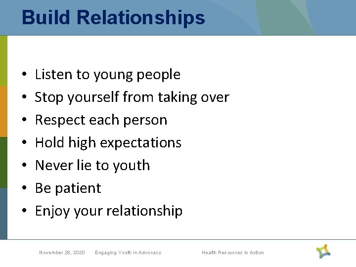 Build Relationships • • Listen to young people Stop yourself from taking over Respect