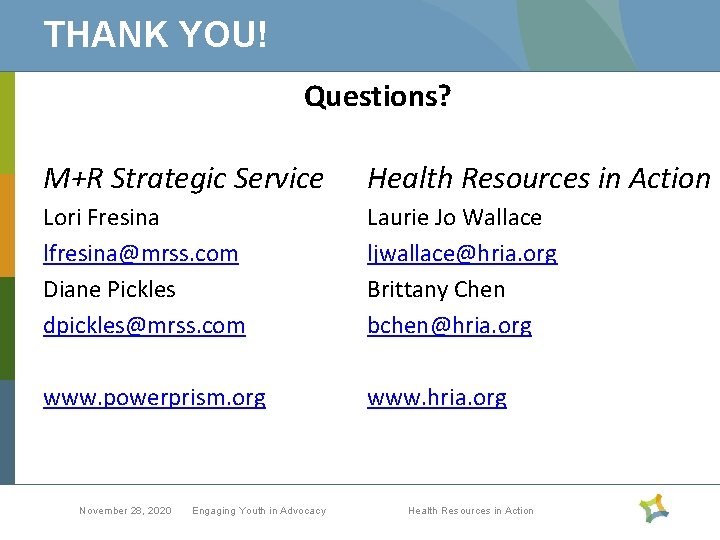 THANK YOU! Questions? M+R Strategic Service Health Resources in Action Lori Fresina lfresina@mrss. com