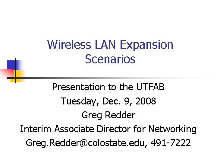 Wireless LAN Expansion Scenarios Presentation to the UTFAB Tuesday, Dec. 9, 2008 Greg Redder