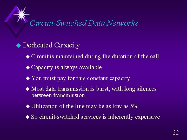 Circuit-Switched Data Networks u Dedicated u Circuit is maintained during the duration of the