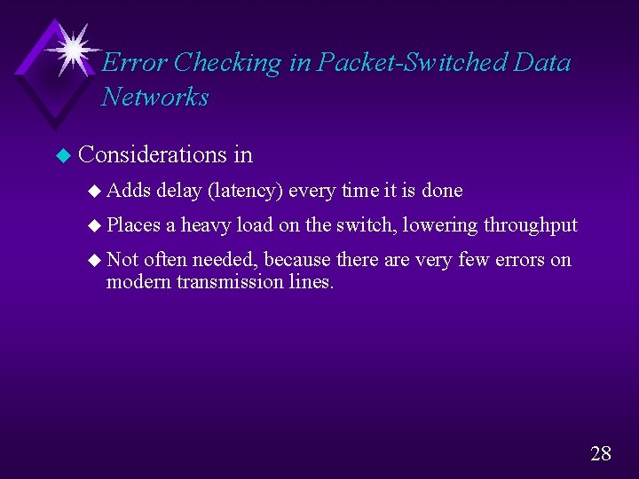 Error Checking in Packet-Switched Data Networks u Considerations u Adds in delay (latency) every