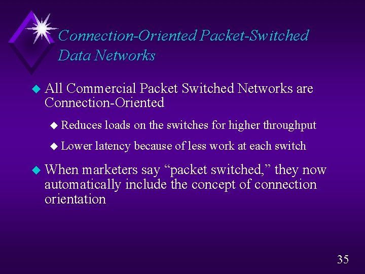 Connection-Oriented Packet-Switched Data Networks u All Commercial Packet Switched Networks are Connection-Oriented u Reduces