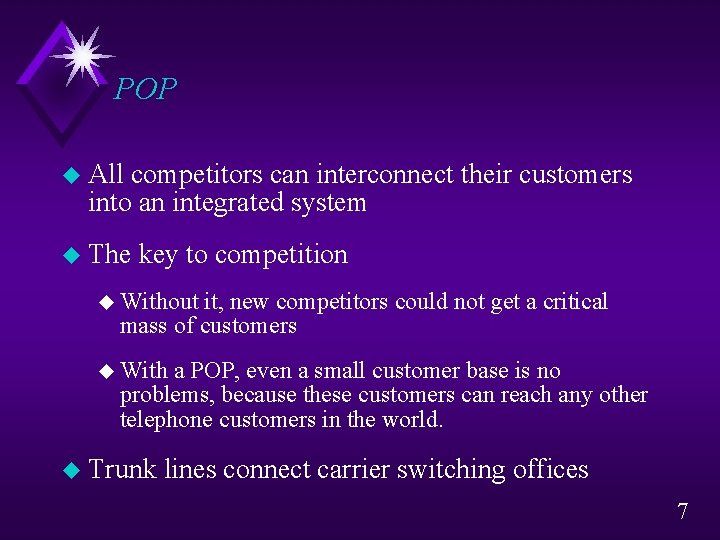 POP u All competitors can interconnect their customers into an integrated system u The