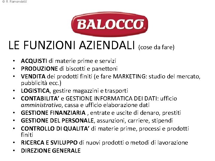 © R. Ramondetti LE FUNZIONI AZIENDALI (cose da fare) • ACQUISTI di materie prime