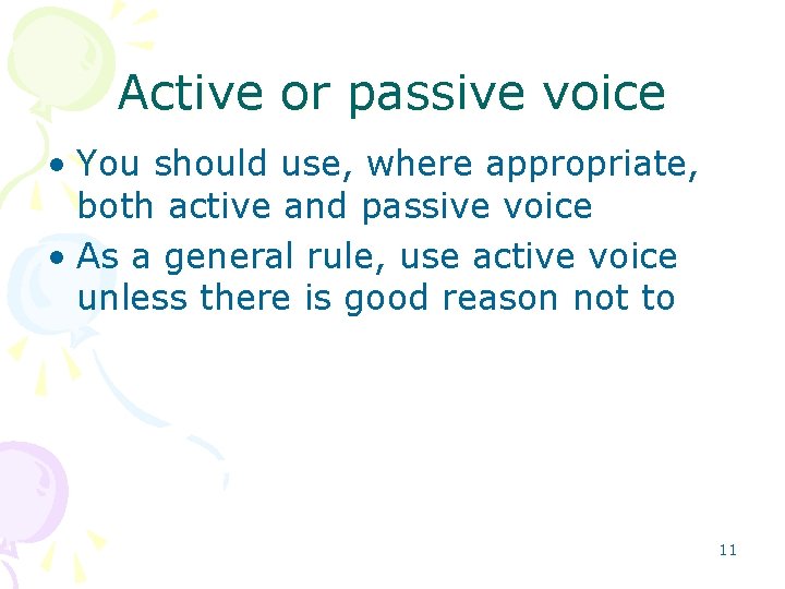 Active or passive voice • You should use, where appropriate, both active and passive