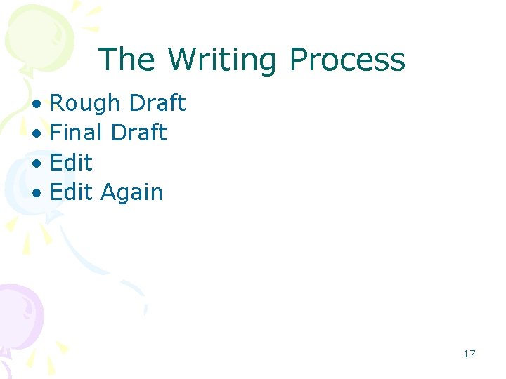 The Writing Process • Rough Draft • Final Draft • Edit Again 17 