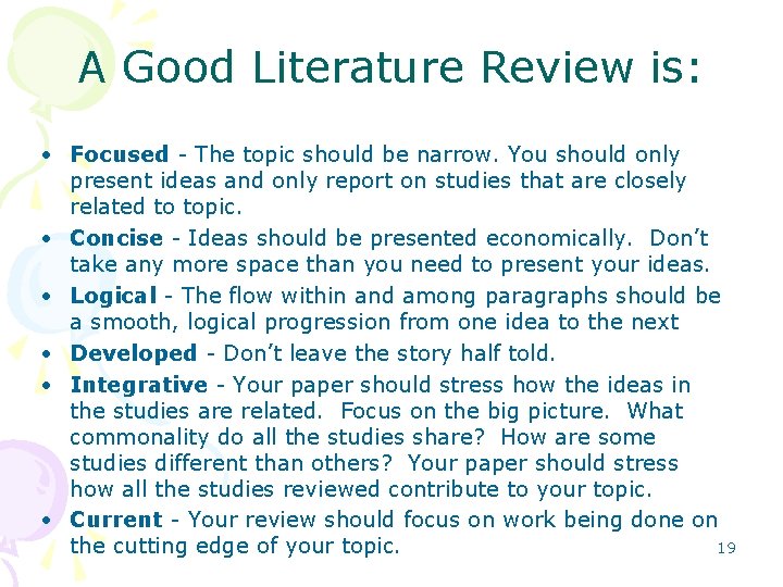 A Good Literature Review is: • Focused - The topic should be narrow. You