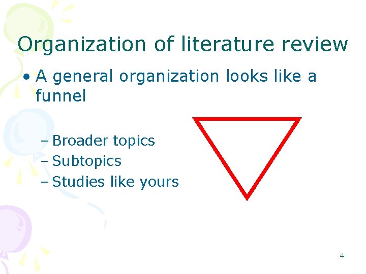 Organization of literature review • A general organization looks like a funnel – Broader