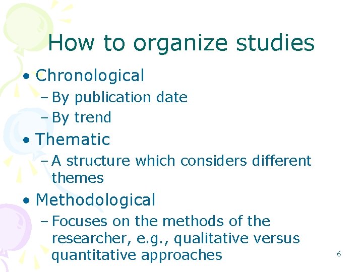 How to organize studies • Chronological – By publication date – By trend •